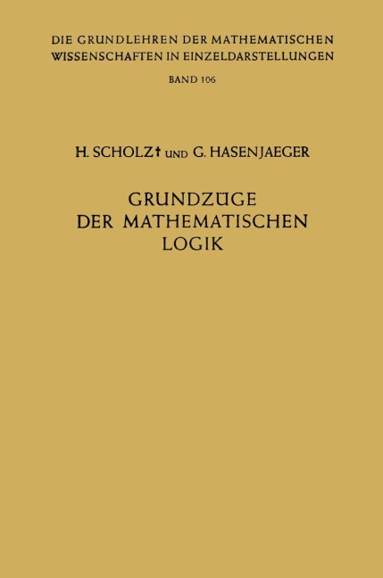 Grundzüge der Mathematischen Logik - Gisbert Hasenjaeger, Heinrich Scholz