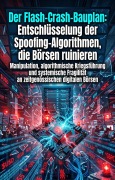 Cover-Bild zum Titel 'Der Flash-Crash-Bauplan: Entschlüsselung der Spoofing-Algorithmen, die Börsen ruinieren' von 'Klaus-Ulrich Gierschner'