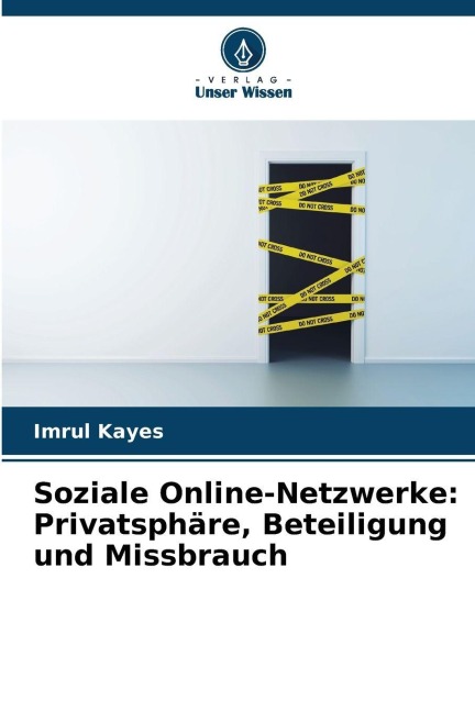 Soziale Online-Netzwerke: Privatsphäre, Beteiligung und Missbrauch - Imrul Kayes
