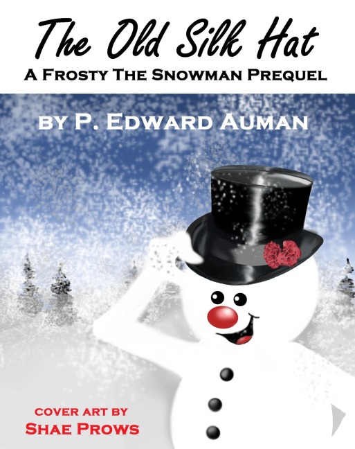 The Old Silk Hat, A Frosty The Snowman Prequel (IPMA Shorts (Institute for the Preservation of Magical Artifacts), #1) - P. Edward Auman