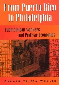 Cover-Bild zum Titel 'From Puerto Rico to Philadelphia: Puerto Rican Workers and Postwar Economies' von 'Carmen Whalen'