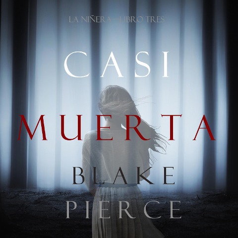 Casi Muerta (La Niñera¿Libro Tres) - Blake Pierce