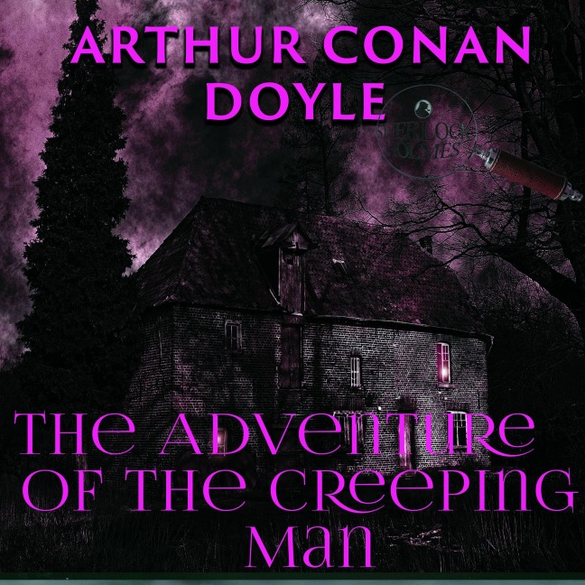 The Adventure of the Creeping Man - Arthur Conan Doyle
