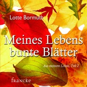 Cover-Bild zum Titel 'Meines Lebens bunte Blätter' von 'Lotte Bormuth'