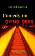 Cover-Bild zum Titel 'Comedy im Dying Deer' von 'Isabel Kobus'