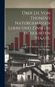 Cover-Bild zum Titel 'Über J.H. von Thünen's naturgemässen Lohn und Zinsfuss in isolirten Staate.' von 'Lujo Brentano, Johann Heinrich von Thünen'