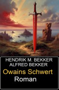 Cover-Bild zum Titel 'Owains Schwert: Roman' von 'Alfred Bekker, Hendrik M. Bekker'
