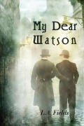 Cover-Bild zum Titel 'My Dear Watson' von 'L. A. Fields'