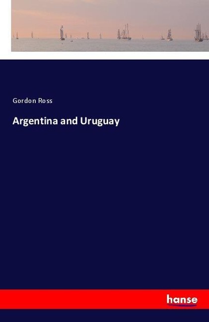 Argentina and Uruguay - Gordon Ross