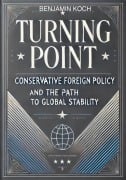 Turning Point: Conservative Foreign Policy and the Path to Global Stability - Benjamin Koch