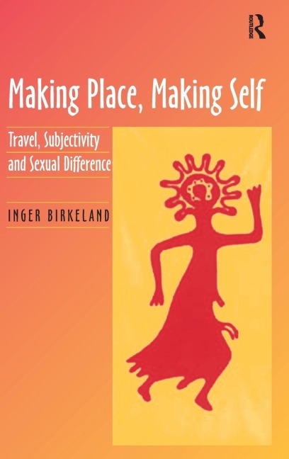 Making Place, Making Self - Inger Birkeland