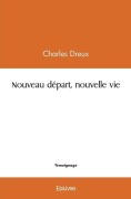 Cover-Bild zum Titel 'Nouveau départ, nouvelle vie' von 'Charles Dreux'