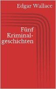 Cover-Bild zum Titel 'Fünf Kriminalgeschichten' von 'Edgar Wallace'