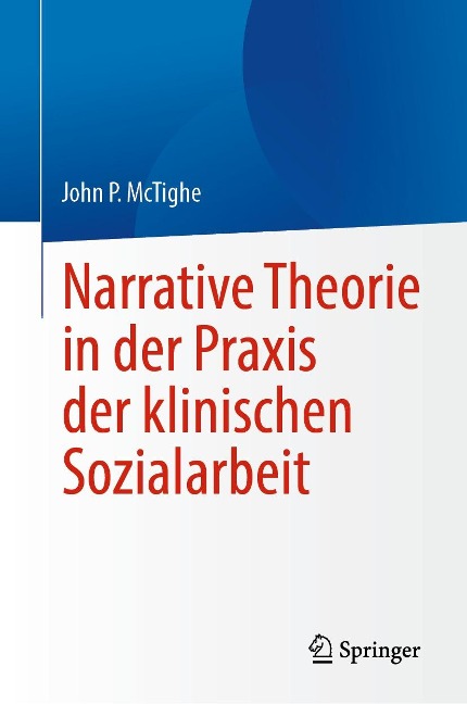 Narrative Theorie in der Praxis der klinischen Sozialarbeit - John P. McTighe