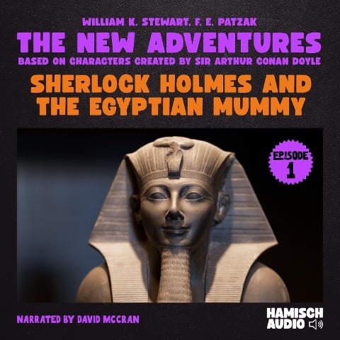 Sherlock Holmes and the Egyptian Mummy (The New Adventures, Episode 1) - Arthur Conan Doyle, F. E. Patzak, William K. Stewart