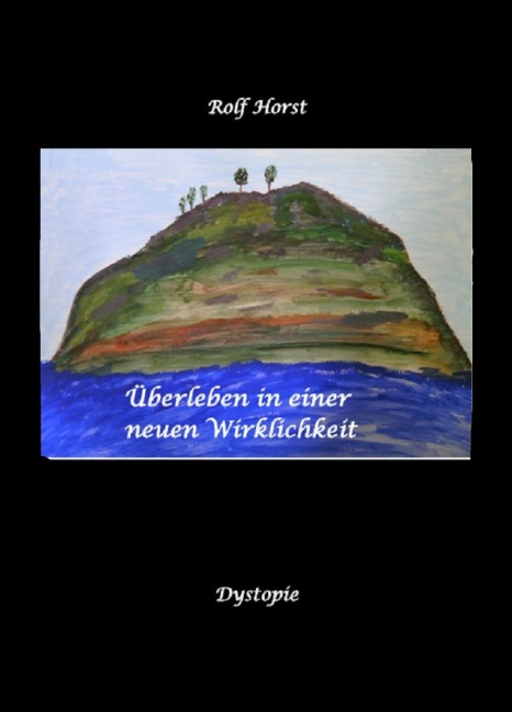 Überleben in einer neuen Wirklichkeit, Dystopie, Klimawandel, Tsunami, Bio, Bergbauernhof, Autismus, Trenntoilette, Windkraft, Photovoltaik, Solar, Wasserverbrauch, Konsumverhalten - Rolf Horst