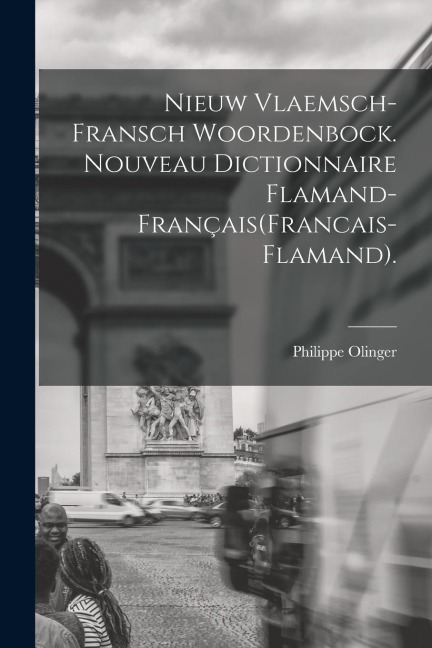 Nieuw Vlaemsch-Fransch Woordenbock. Nouveau Dictionnaire Flamand-Français(Francais-Flamand). - Philippe Olinger