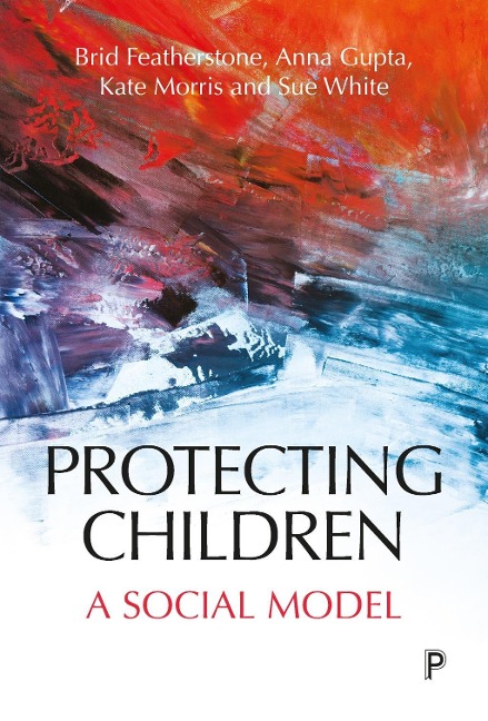 Protecting Children - Brid Featherstone, Kate Morris, Susan White, Anna Gupta