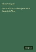 Cover-Bild zum Titel 'Geschichte der Loretokapelle bei St. Augustin in Wien' von 'Cölestin Wolfsgruber'