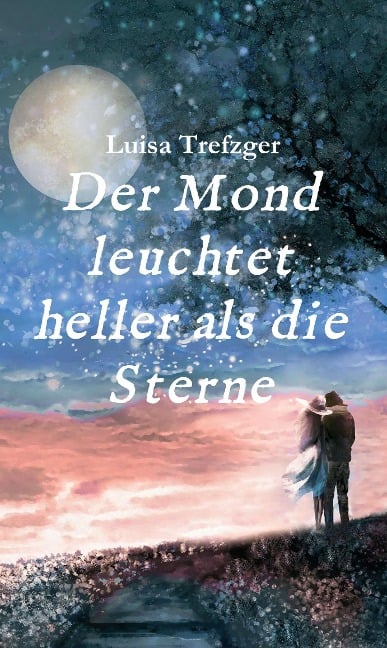 Der Mond leuchtet heller als die Sterne - Luisa Trefzger