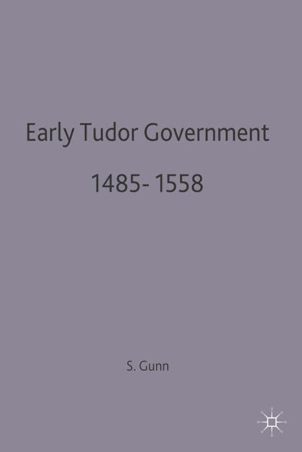 Early Tudor Government, 1485-1558 - Steven Gunn