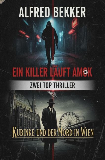 Zwei Top Thriller: Ein Killer läuft Amok / Kubinke und der Mord in Wien - Alfred Bekker