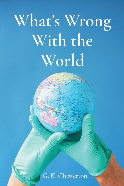 What's Wrong With the World - G. K. Chesterton