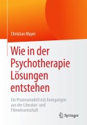 Cover-Bild zum Titel 'Wie in der Psychotherapie Lösungen entstehen' von 'Christian Mayer'