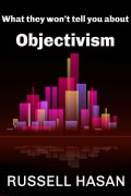 Cover-Bild zum Titel 'What They Won't Tell You About Objectivism' von 'Russell Hasan'