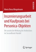 Cover-Bild zum Titel 'Inszenierungsarbeit und Kaufpraxis bei Personica-Objekten' von 'Maria Elena Wiegelmann'