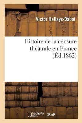 Histoire de la Censure Théâtrale En France - Victor Hallays-Dabot