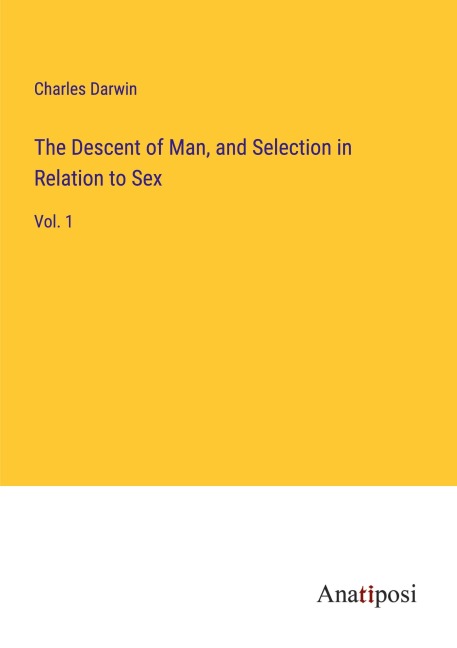 The Descent of Man, and Selection in Relation to Sex - Charles Darwin