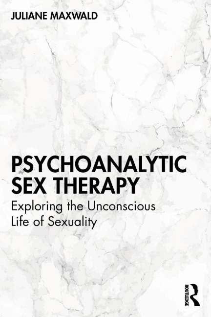 Psychoanalytic Sex Therapy - Juliane Maxwald