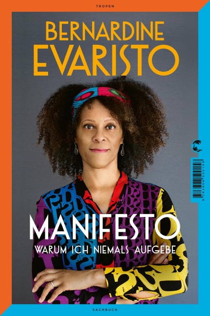 Manifesto. Warum ich niemals aufgebe. Ein radikal ehrliches und inspirierendes Buch über den Lebensweg der ersten Schwarzen Booker-Prize-Gewinnerin und Bestseller-Autorin von Mädchen, Frau etc. - Bernardine Evaristo