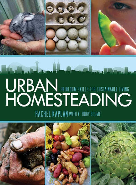 Urban Homesteading - Rachel Kaplan, K Ruby Blume