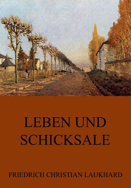 Leben und Schicksale - Friedrich Christian Laukhard