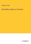 Cover-Bild zum Titel 'Étude Médico-Légale sur l'Infanticide' von 'Ambroise Tardieu'