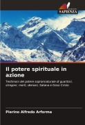 Cover-Bild zum Titel 'Il potere spirituale in azione' von 'Pierino Alfredo Arforma'