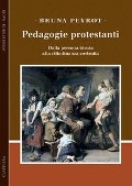 Cover-Bild zum Titel 'Pedagogie protestanti. Dalla persona ideata alla cittadinanza costruita' von 'Bruna Peyrot'