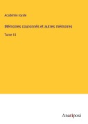 Cover-Bild zum Titel 'Mémoires couronnés et autres mémoires' von 'Académie Royale'