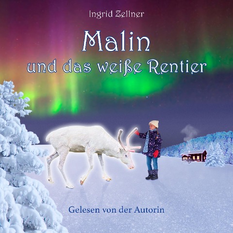 Malin und das weiße Rentier - Ingrid Zellner