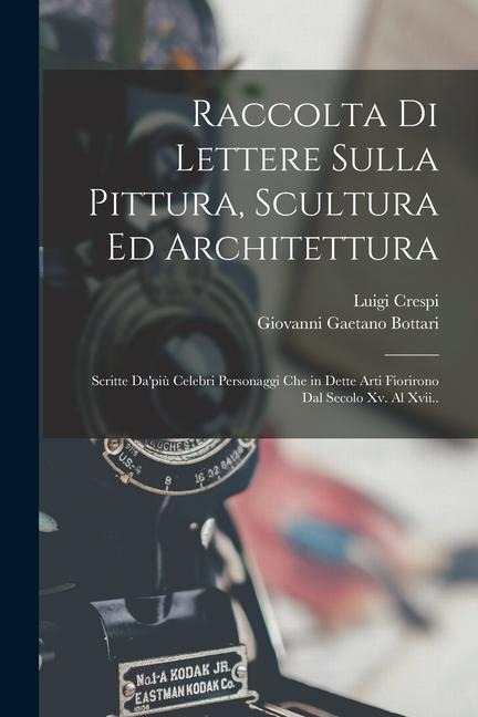 Raccolta Di Lettere Sulla Pittura, Scultura Ed Architettura: Scritte Da'più Celebri Personaggi Che in Dette Arti Fiorirono Dal Secolo Xv. Al Xvii.. - Giovanni Gaetano Bottari, Luigi Crespi