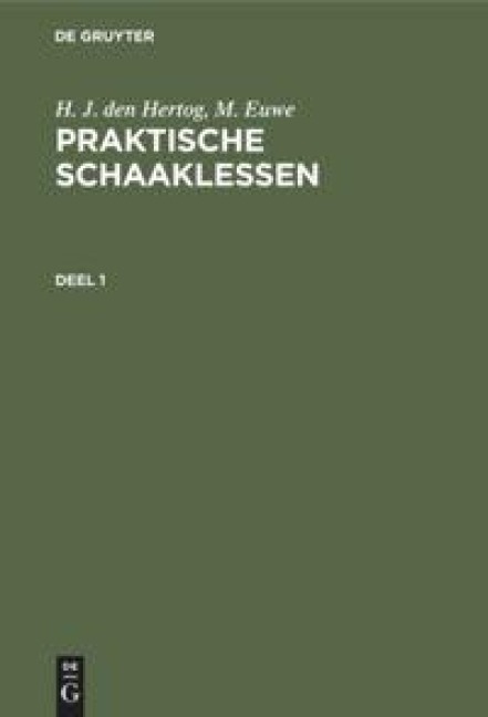H. J. den Hertog; M. Euwe: Praktische Schaaklessen. Deel 1 - M. Euwe, H. J. Den Hertog