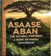Cover-Bild zum Titel 'Assase Aban: The Natural Fortress, A Book on Kwahu' von 'Adam Ibrahim'