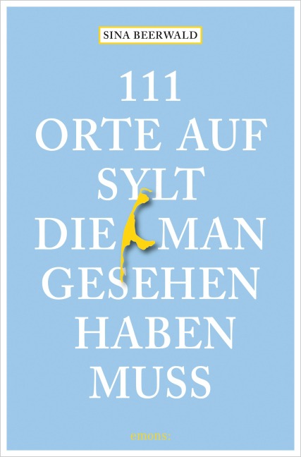 111 Orte auf Sylt, die man gesehen haben muss - Sina Beerwald