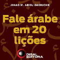 Fale árabe em 20 lições - Jihad M. Abou Ghouche
