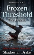 Cover-Bild zum Titel 'Frozen Threshold: The Breach (Zombie Book #6)' von 'Shadowlyn Drake'