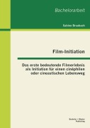 Cover-Bild zum Titel 'Film-Initiation: Das erste bedeutende Filmerlebnis als Initiation für einen cinéphilen oder cineastischen Lebensweg' von 'Sabine Braubach'