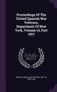 Cover-Bild zum Titel 'Proceedings Of The United Spanish War Veterans, Department Of New York, Volume 14, Part 1917' von ''