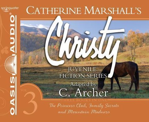 Christy Collection Books 7-9 (Library Edition): The Princess Club, Family Secrets, Mountain Madness - Catherine Marshall